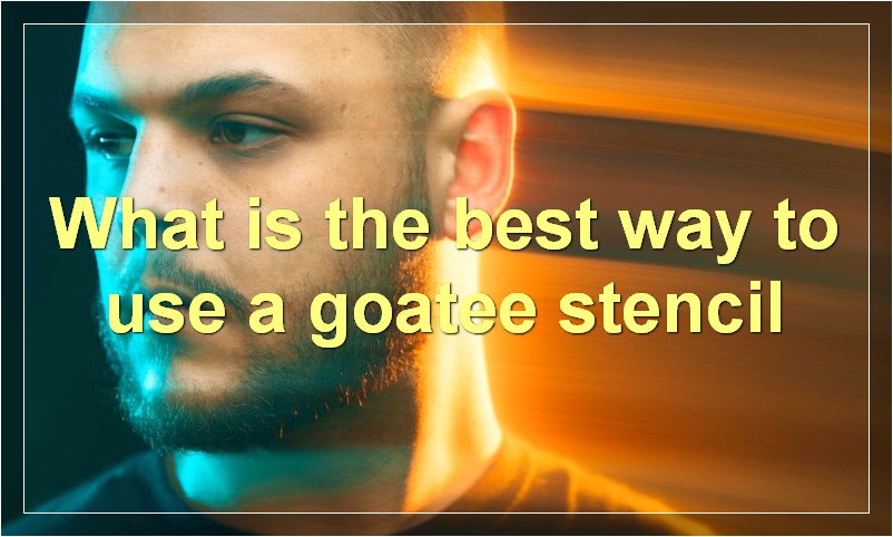 What is the best way to use a goatee stencil