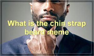 What is the chin strap beard meme