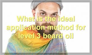 What is the ideal application method for level 3 beard oil
