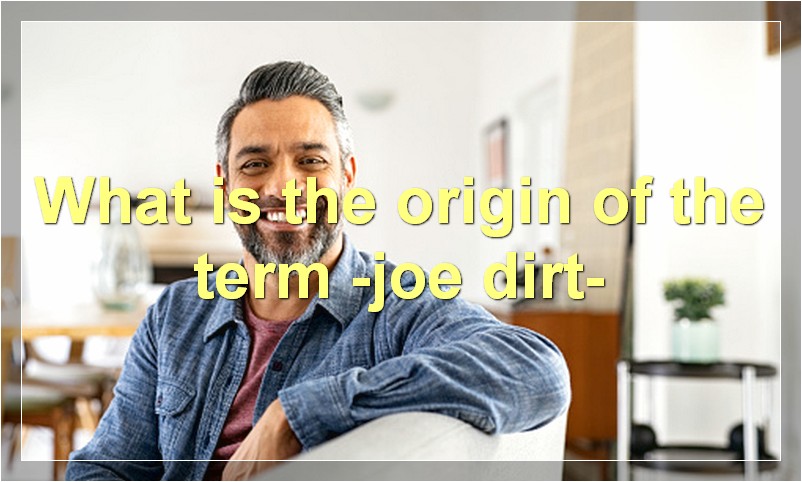 What is the origin of the term -joe dirt-