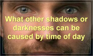 What other shadows or darknesses can be caused by time of day