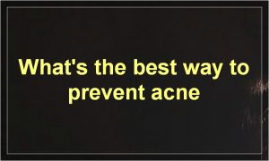 What's the best way to prevent acne