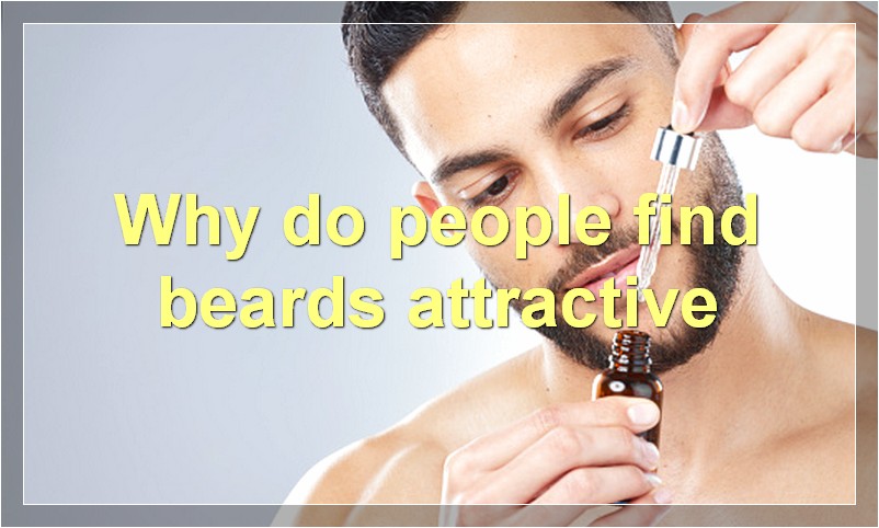 Why do people find beards attractive