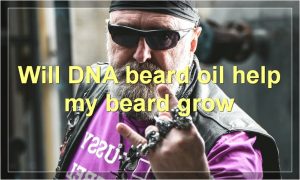 Will DNA beard oil help my beard grow