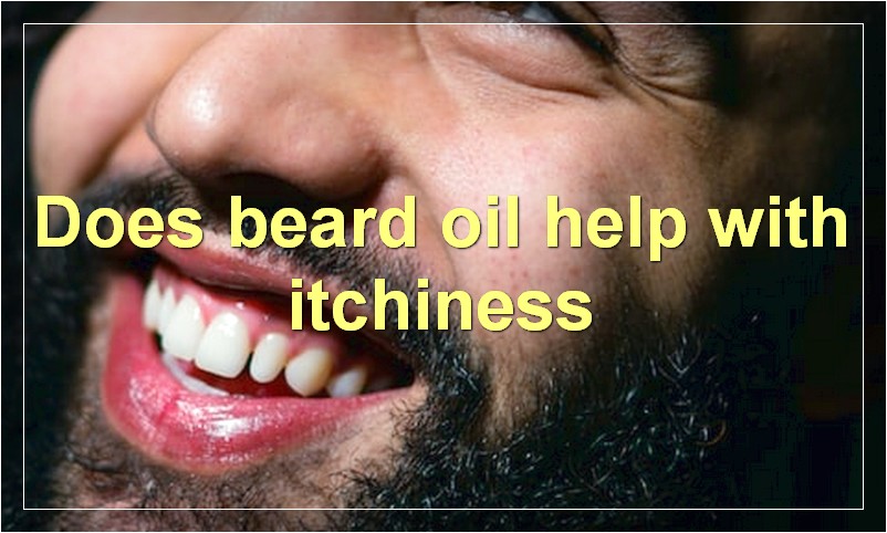 Does beard oil help with itchiness
