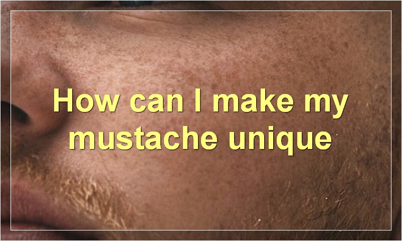 How can I make my mustache unique