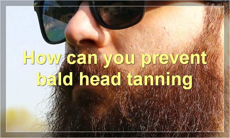 How can you prevent bald head tanning