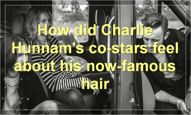 How did Charlie Hunnam's co-stars feel about his now-famous hair