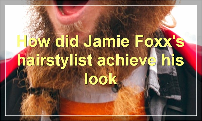 How did Jamie Foxx's hairstylist achieve his look