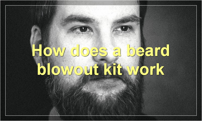 How does a beard blowout kit work