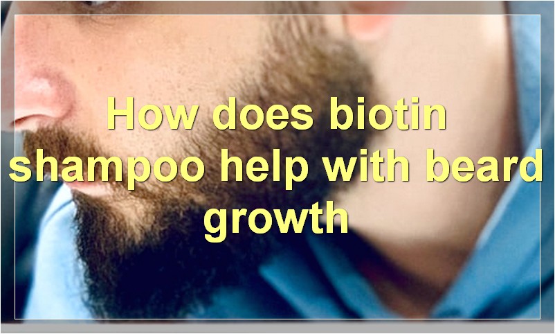 How does biotin shampoo help with beard growth