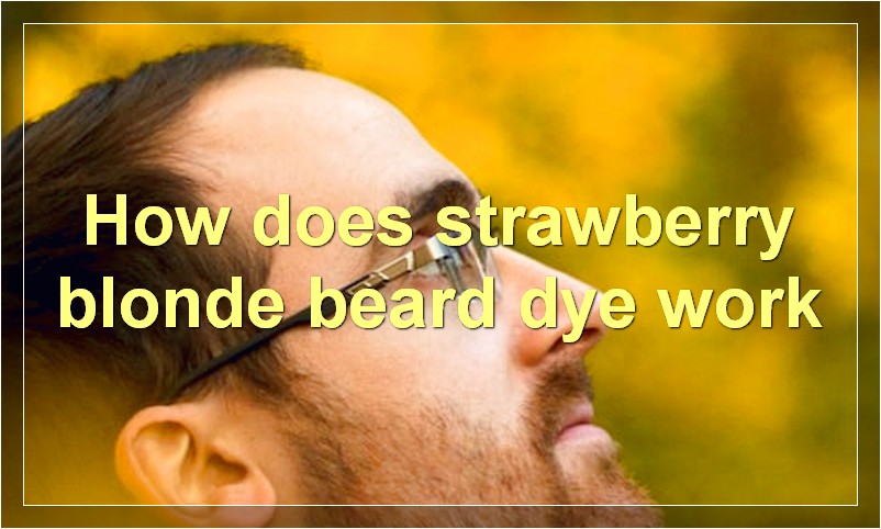 How does strawberry blonde beard dye work