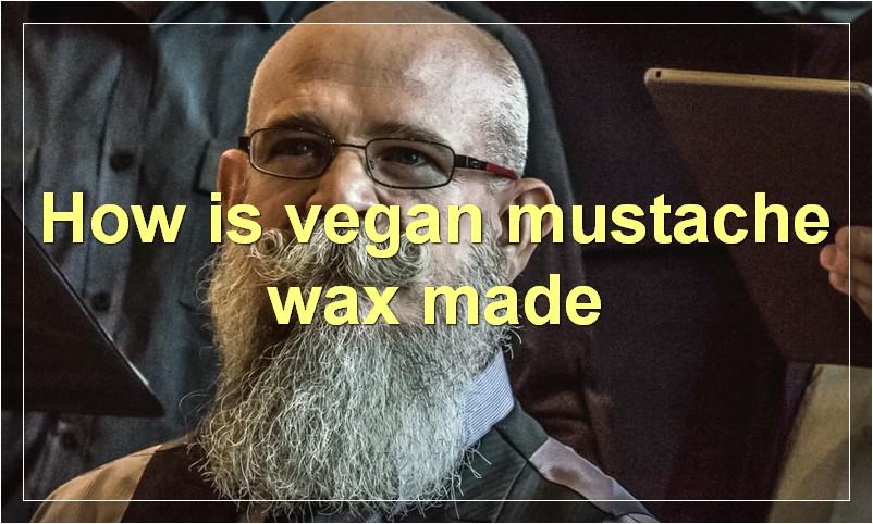 How is vegan mustache wax made