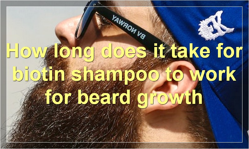 How long does it take for biotin shampoo to work for beard growth