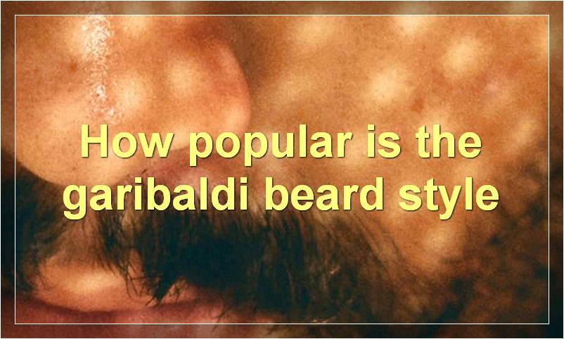How popular is the garibaldi beard style
