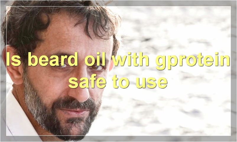 Is beard oil with gprotein safe to use