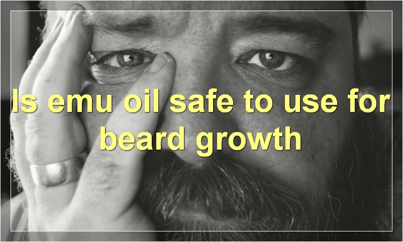 Is emu oil safe to use for beard growth