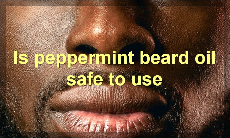 Is peppermint beard oil safe to use