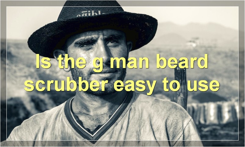 Is the g man beard scrubber easy to use