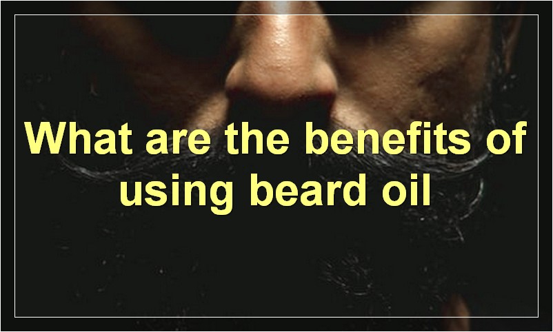 What are the benefits of using beard oil