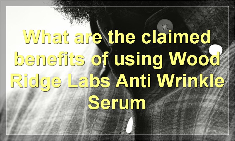 What are the claimed benefits of using Wood Ridge Labs Anti Wrinkle Serum