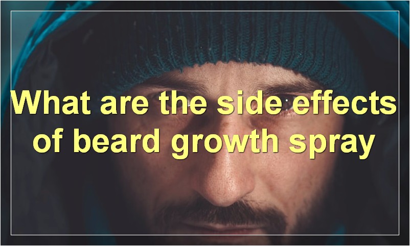 What are the side effects of beard growth spray