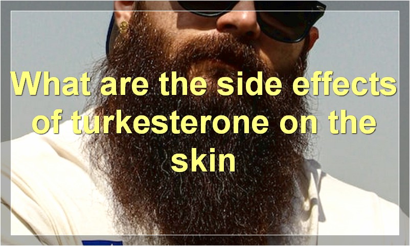 What are the side effects of turkesterone on the skin