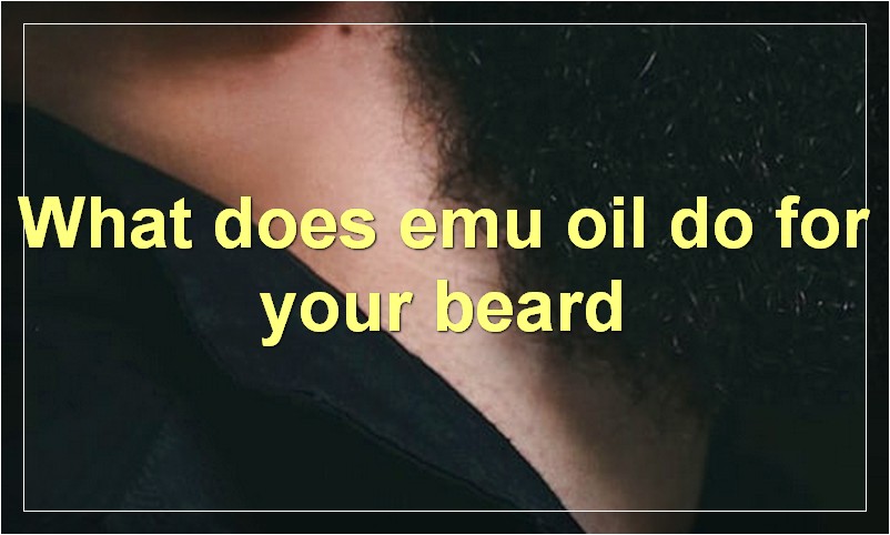 What does emu oil do for your beard