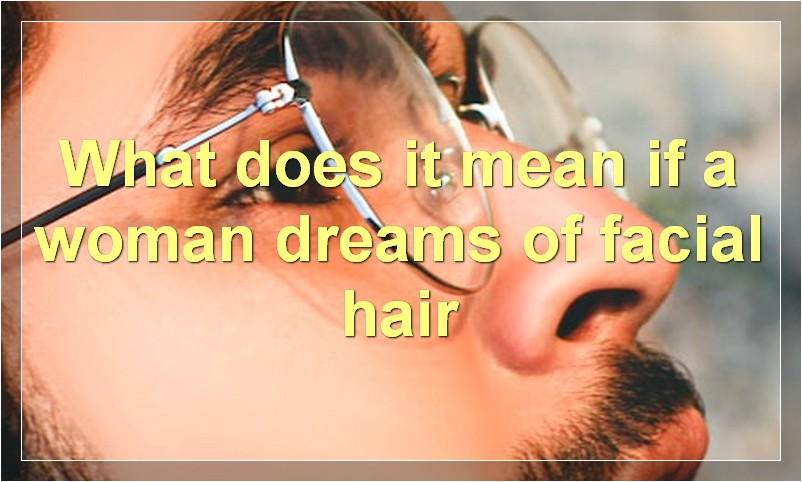 What does it mean if a woman dreams of facial hair