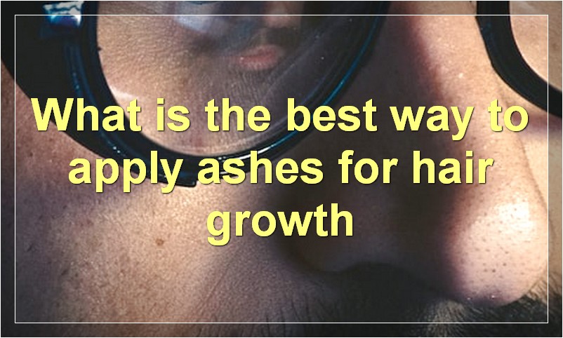 What is the best way to apply ashes for hair growth
