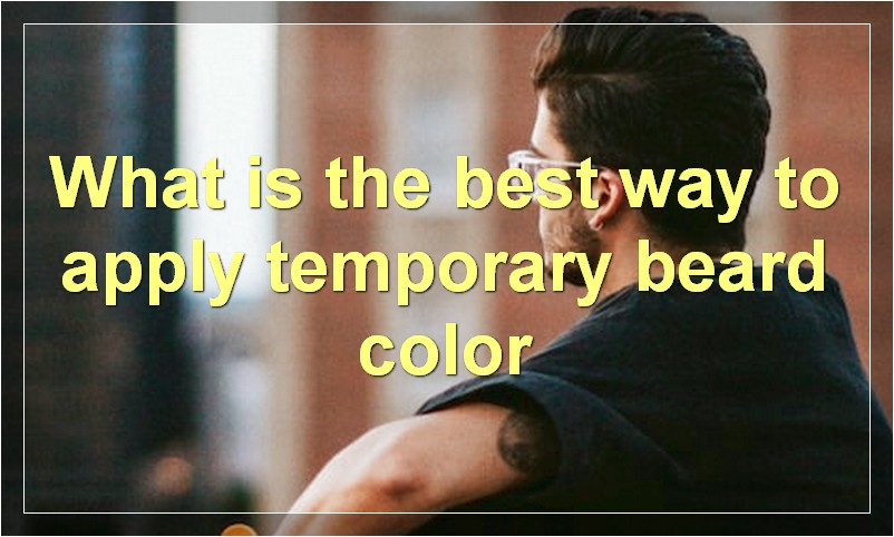 What is the best way to apply temporary beard color