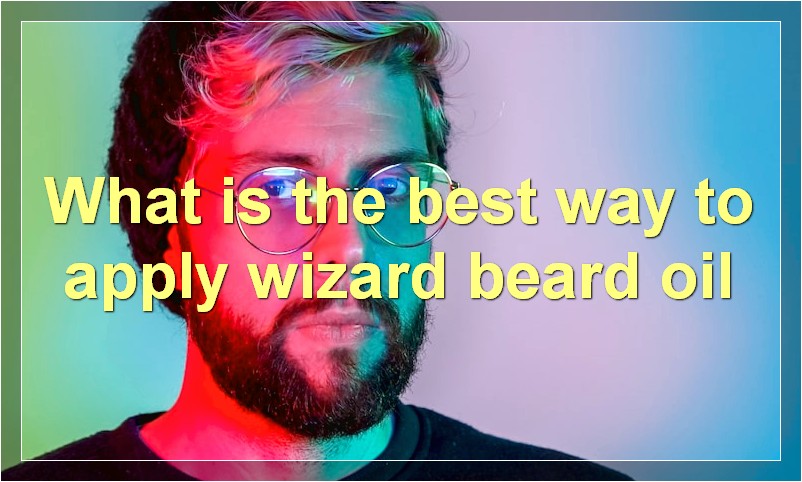 What is the best way to apply wizard beard oil