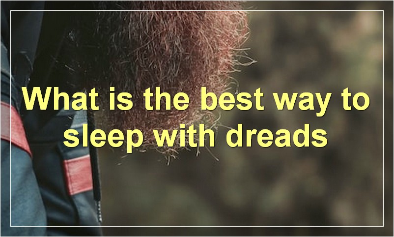 What is the best way to sleep with dreads