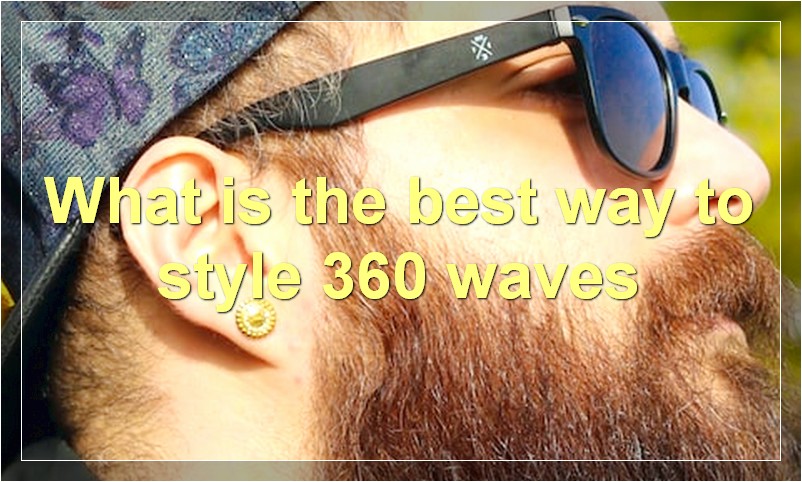 What is the best way to style 360 waves