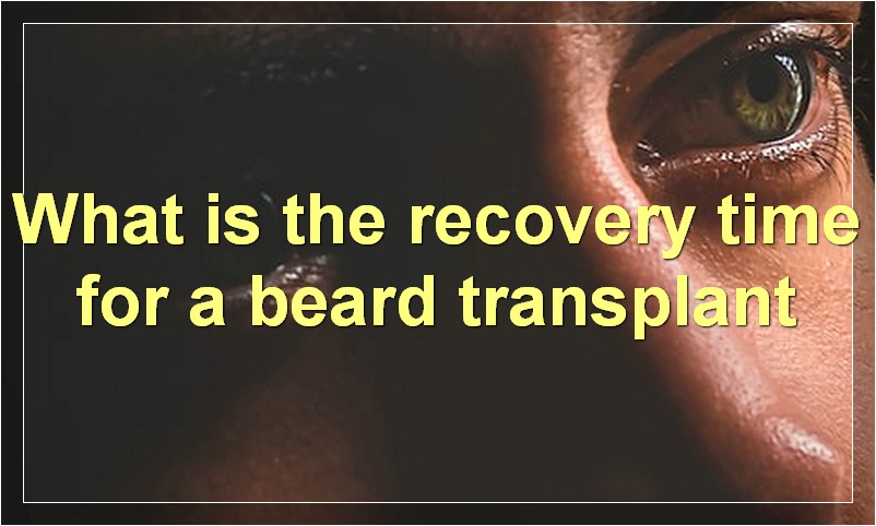 What is the recovery time for a beard transplant