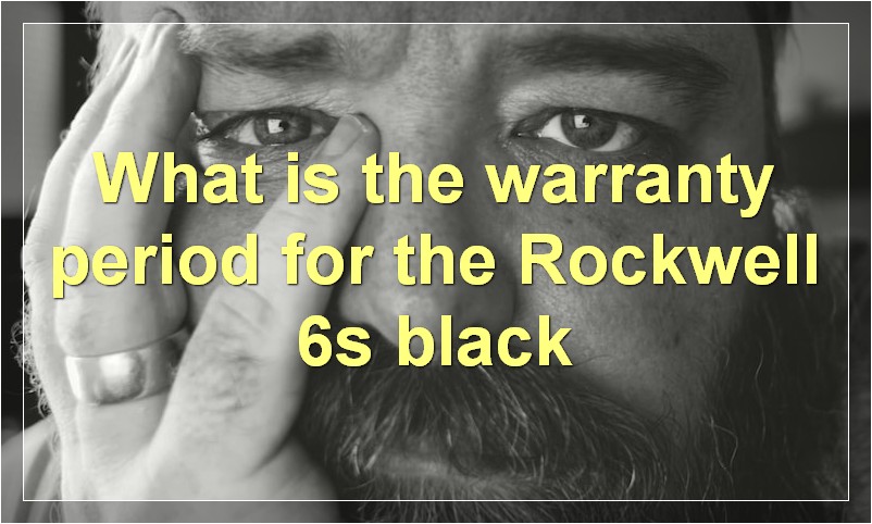 What is the warranty period for the Rockwell 6s black
