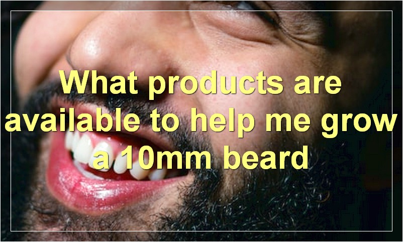 What products are available to help me grow a 10mm beard