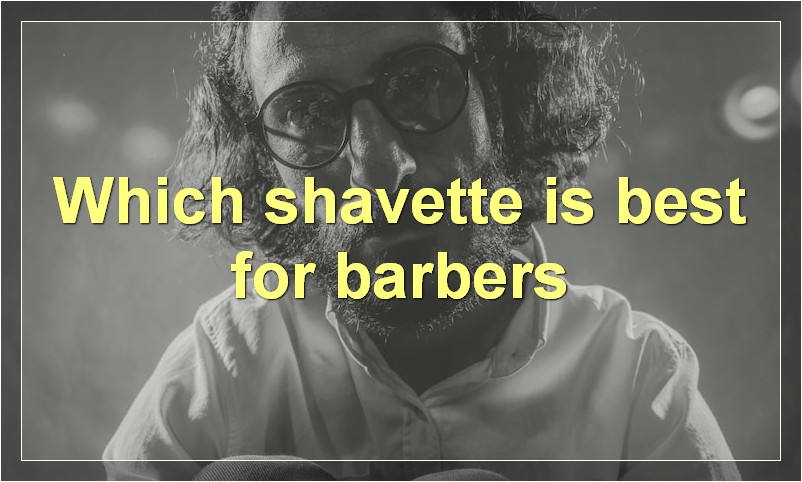 Which shavette is best for barbers